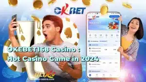 OKEBET168 Casino : Hot Casino Game in 2024